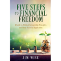 Five Steps to Financial Freedom: A Guide to Biblical Stewardship Principles and Their Practical Application