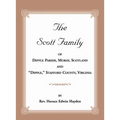 The Scott Family of Dipple Parish, Moray, Scotland and "Dipple," Stafford County, Virginia: Taken from A Genealogy of the Glassell Family of Scotland