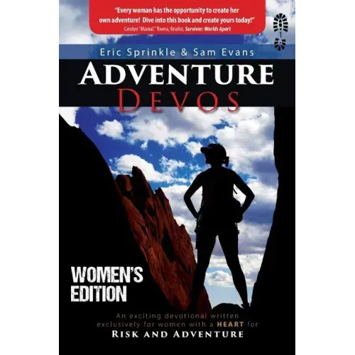 Adventure Devos: Women's Edition: An exciting devotional written exclusively for women with a heart for Risk and Adventure
