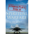 A Fighter Pilot's Guide To Spiritual Warfare