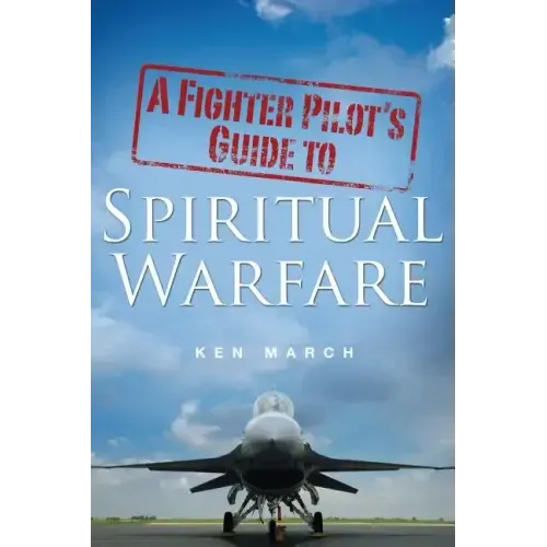 A Fighter Pilot's Guide To Spiritual Warfare
