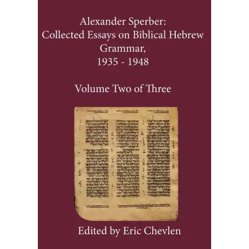 Alexander Sperber: Collected Essays on Biblical Hebrew Grammar, 1935 - 1948: Volume Two of Three