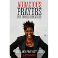 Audacious Prayers for World Changers: Live and Pray Out Loud