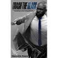 Crash The Glass: Passionately Pursuing Purpose and Breaking Limits Along the Way