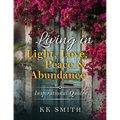 Living in Light, Love, Peace, and Abundance: Inspirational Quotes