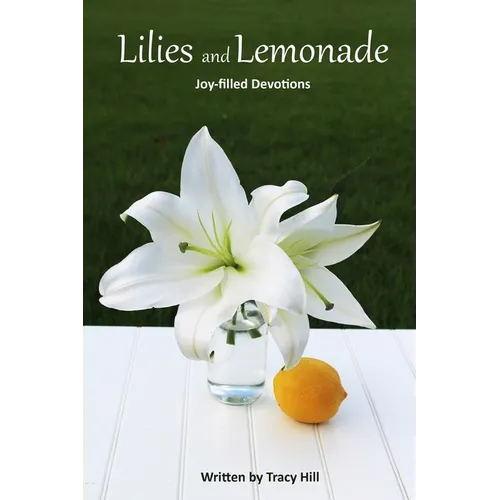 Lilies and Lemonade: Joy-filled Devotions