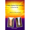 Complex Regional Pain Syndrome a Cure for Me: Crps, Live a Pain-Free Life!