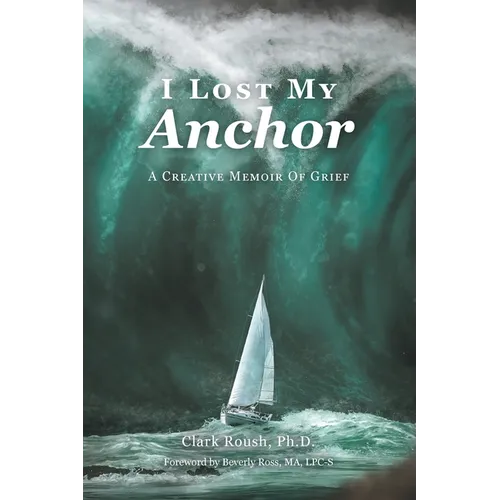 I Lost My Anchor: A Creative Memior of Grief