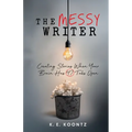 The Messy Writer: Creating Stories When Your Brain Has 47 Tabs Open