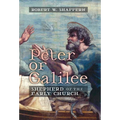 Peter of Galilee: Shepherd of the Early Church