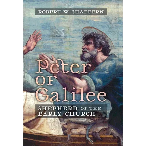 Peter of Galilee: Shepherd of the Early Church