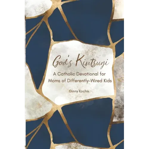 God's Kintsugi: A Catholic Devotional for Moms of Differently-Wired Kids