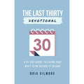 The Last Thirty Devotional: A 30-day Guide to Living your Best Year Before it Begins