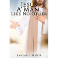 Jesus: A Man Like No Other