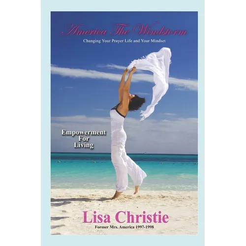 America The Windstorm: Changing Your Prayer Life and Your Mindset: Empowerment For Living