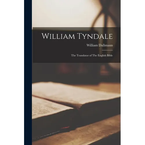 William Tyndale: The Translator of The English Bible