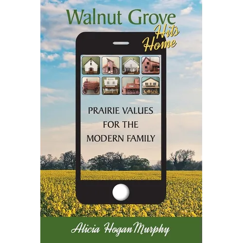 Walnut Grove Hits Home: Prairie Values for the Modern Family