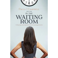 In The Waiting Room: Finding hope and inspiration when facing disappointment