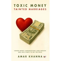Toxic Money, Tainted marriages: Ignore money conversations long enough... and love starts to pay the price.