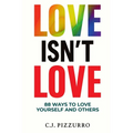 Love Isn't Love: 88 Ways To Love Yourself & Others