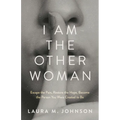 I Am the Other Woman: Escape the Pain, Restore the Hope, Become the Person You Were Created to Be