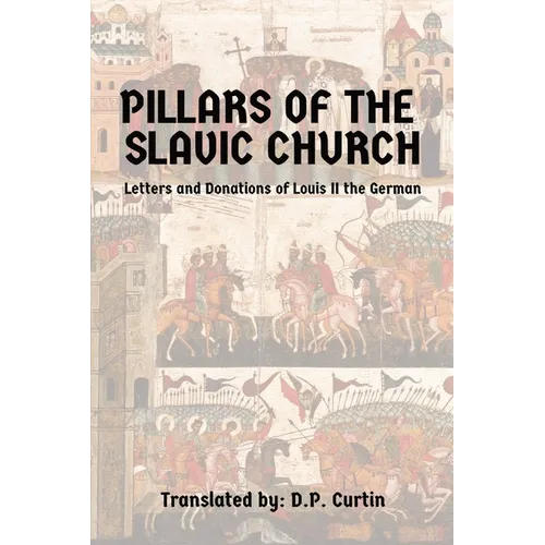 Pillars of the Slavic Church: Letters and Donations of Louis II the German