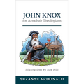 John Knox for Armchair Theologians