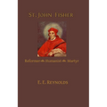 St. John Fisher: Reformer, Humanist, Martyr