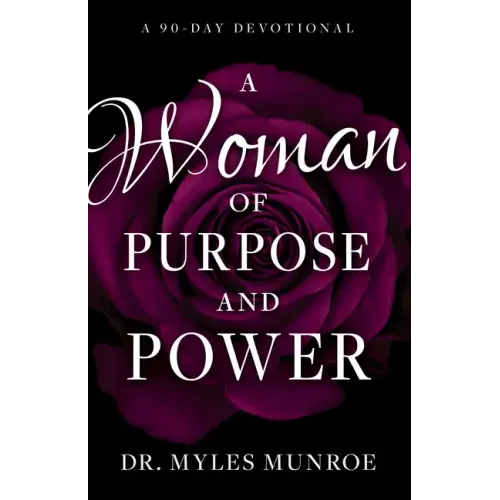 A Woman of Purpose and Power: A 90-Day Devotional