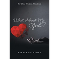 What About Me, God?: For Those Who Feel Abandoned