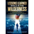 Lessons Learned in the Wilderness: Overcoming Discouragement: For Those Who Are in the Silent Years, in the in Between Time on Their Way to the Promis