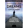 Don't Chase Your Dreams Catch Them: Revised And Updated Version