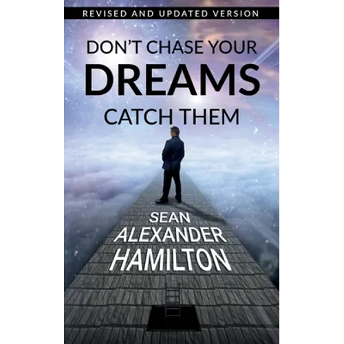 Don't Chase Your Dreams Catch Them: Revised And Updated Version