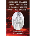 Cherokee Granted Enrollment Cards & Dawes Packets 1900 - 1907: Volume IV