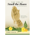 Take Time to Smell the Roses: Real Life Stories from Everyday Life