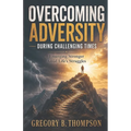 Overcoming Adversity During Challenging Times