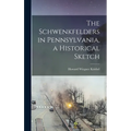 The Schwenkfelders in Pennsylvania, a Historical Sketch