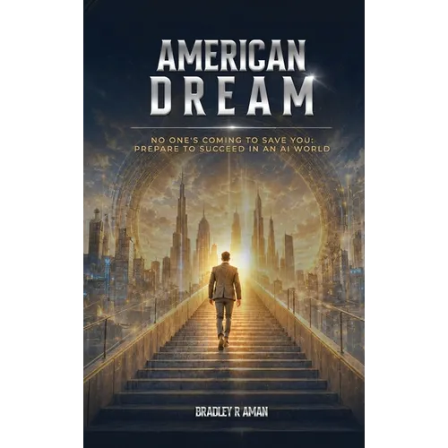 American Dream: No One's Coming To Save You: Prepare To Succeed In An AI World