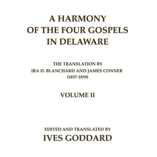 A Harmony of the Four Gospels in Delaware; The translation by Ira D. Blanchard and James Conner (1837-1839) Volume II