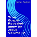 True Gospel Revealed anew by Jesus Vol IV