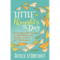 "Little" Thoughts for the Day: A Book of Encouraging Daily Thoughts for Administrators and Teachers to Share with Their Students