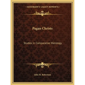 Pagan Christs: Studies in Comparative Hierology