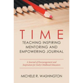 Time---Teaching Inspiring Mentoring and Empowering Journal: A Journal of Encouragement and Inspiration for Early Childhood Educators