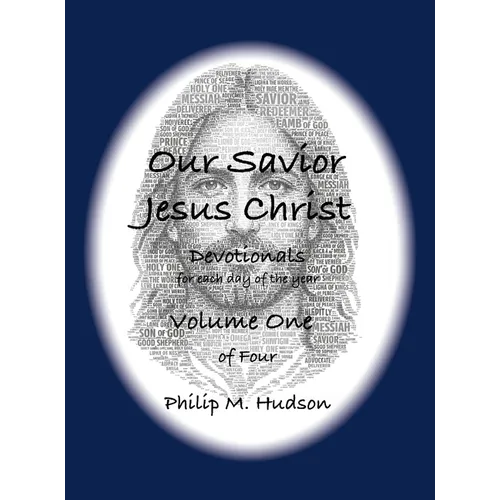 Our Saviour Jesus Christ: Devotionals for Each Day of the Year - Volume One