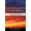 Hand Him Over to the Enemy: HOW DOES A MOMMA DO THAT? A 31 Day Devotional to Encourage you that Light can break through the darkness