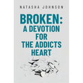 Broken: A Devotion for the Addicts Heart
