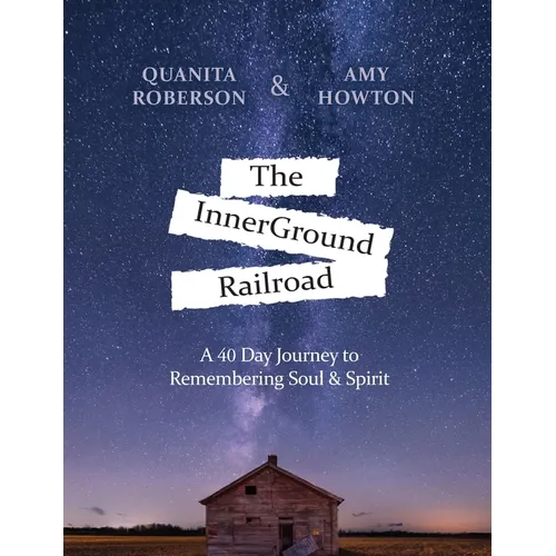 The InnerGround Railroad: A 40 Day Journey to Remembering Soul & Spirit