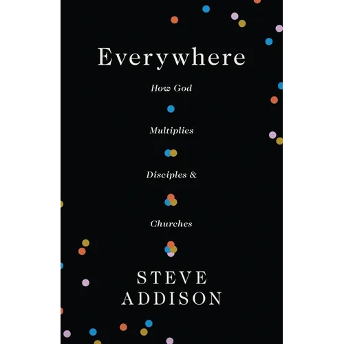 Everywhere: How God Multiplies Disciples and Churches
