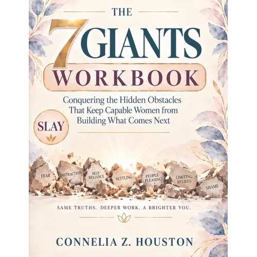 The 7 Giants Workbook: Conquering the Hidden Obstacles That Keep Capable Women from Building What Comes Next