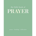 The Little Book of Prayer: Inspirational Bible Quotes and Exercises to Reconnect with Your Faith
